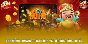 Ảnh Nổ Hũ Sunwin - Cách Chọn Và Sử Dụng Đúng Chuẩn