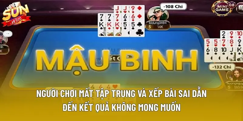 Người chơi mất tập trung và xếp bài sai dẫn đến kết quả không mong muốn Người chơi mất tập trung và xếp bài sai dẫn đến kết quả không mong muốn