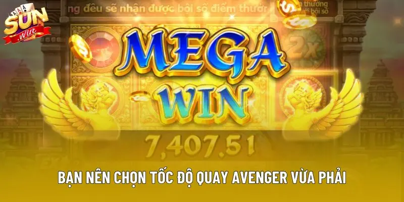 Bạn nên chọn tốc độ quay Avenger vừa phải Bạn nên chọn tốc độ quay Avenger vừa phải