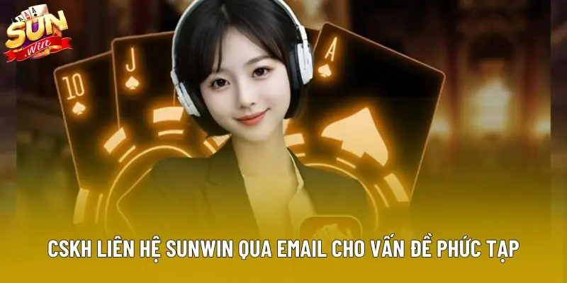 CSKH liên hệ Sunwin qua email cho vấn đề phức tạp CSKH liên hệ Sunwin qua email cho vấn đề phức tạp