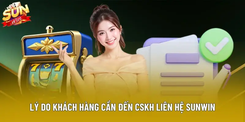 Lý do khách hàng cần đến CSKH liên hệ Sunwin Lý do khách hàng cần đến CSKH liên hệ Sunwin