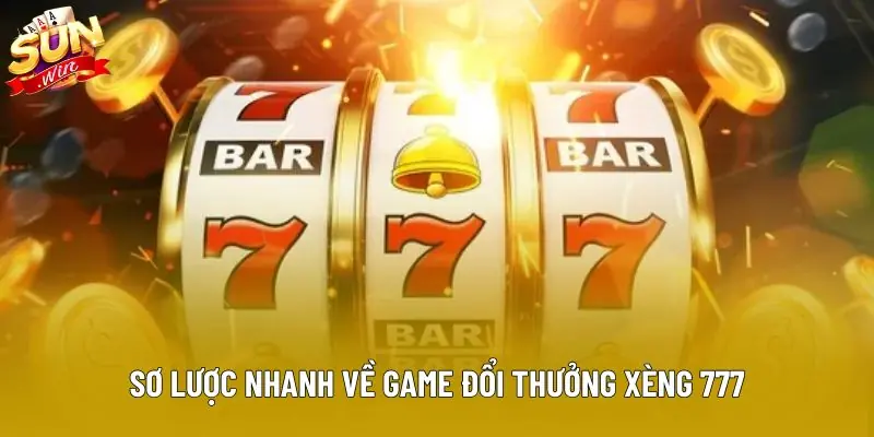 Sơ lược nhanh về game đổi thưởng xèng 777 Sơ lược nhanh về game đổi thưởng xèng 777
