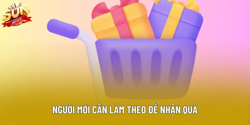 Người mới cần làm theo để nhận quà Người mới cần làm theo để nhận quà