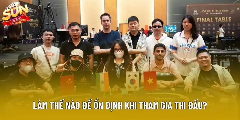 Làm thế nào để ổn định khi tham gia thi đấu? Làm thế nào để ổn định khi tham gia thi đấu?