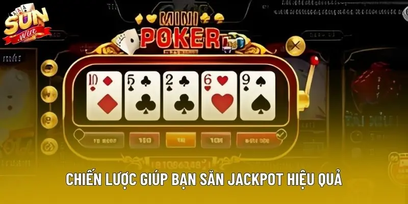 Chiến lược giúp bạn săn jackpot hiệu quả