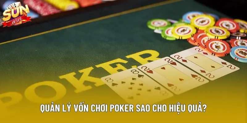 Quản lý vốn chơi poker sao cho hiệu quả? Quản lý vốn chơi poker sao cho hiệu quả?