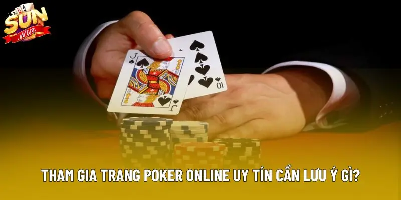 Tham gia trang poker online uy tín cần lưu ý gì? Tham gia trang poker online uy tín cần lưu ý gì?