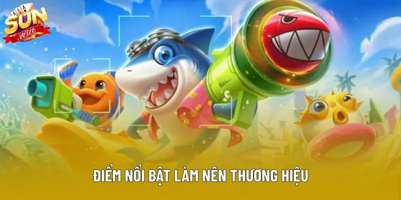 Điểm nổi bật làm nên thương hiệu