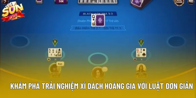 Khám phá trải nghiệm xì dách hoàng gia với luật đơn giản Khám phá trải nghiệm xì dách hoàng gia với luật đơn giản