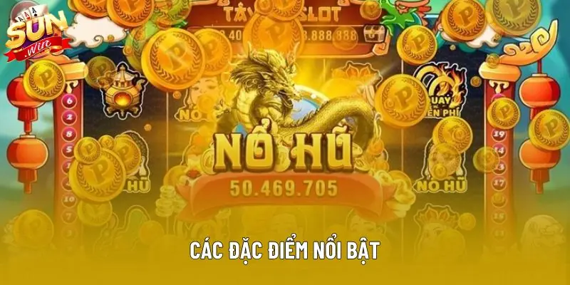 Các đặc điểm nổi bật Các đặc điểm nổi bật