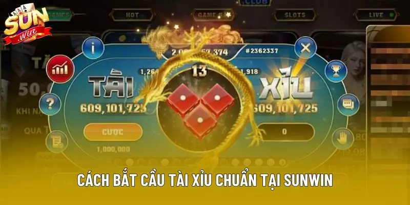 Cách bắt cầu tài xỉu chuẩn tại Sunwin