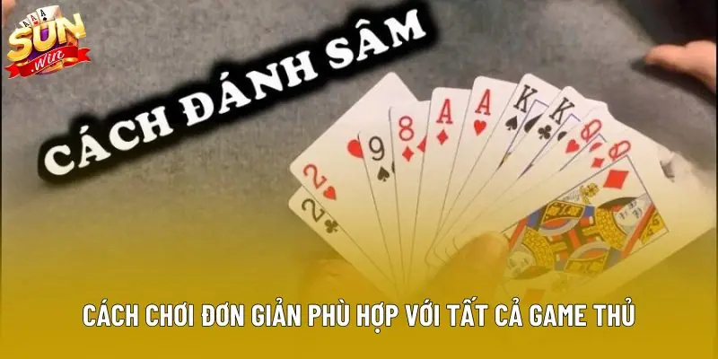 Cách chơi đơn giản phù hợp với tất cả game thủ