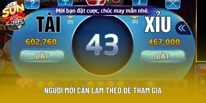 Người mới cần làm theo để tham gia