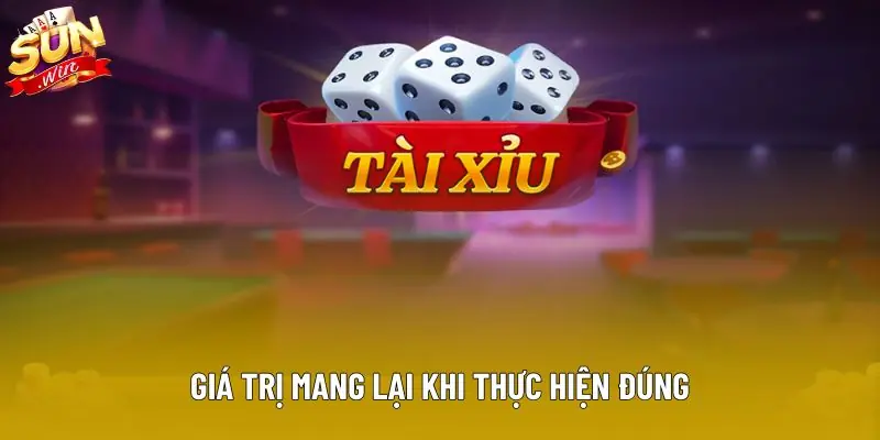 Giá trị mang lại khi thực hiện đúng Giá trị mang lại khi thực hiện đúng